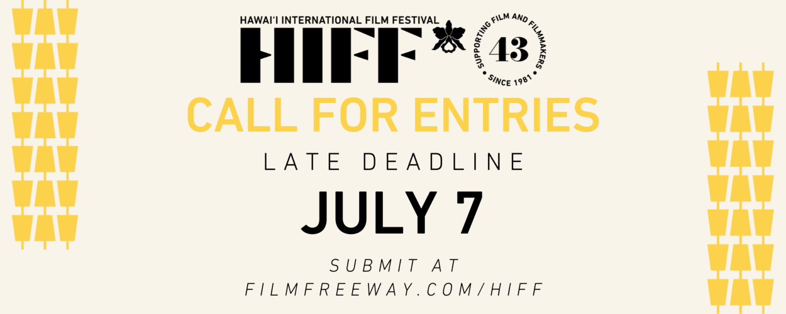 REMAINING DEADLINES FOR 43rd ANNUAL HIFF FALL FESTIVAL HIFF Hawai'i