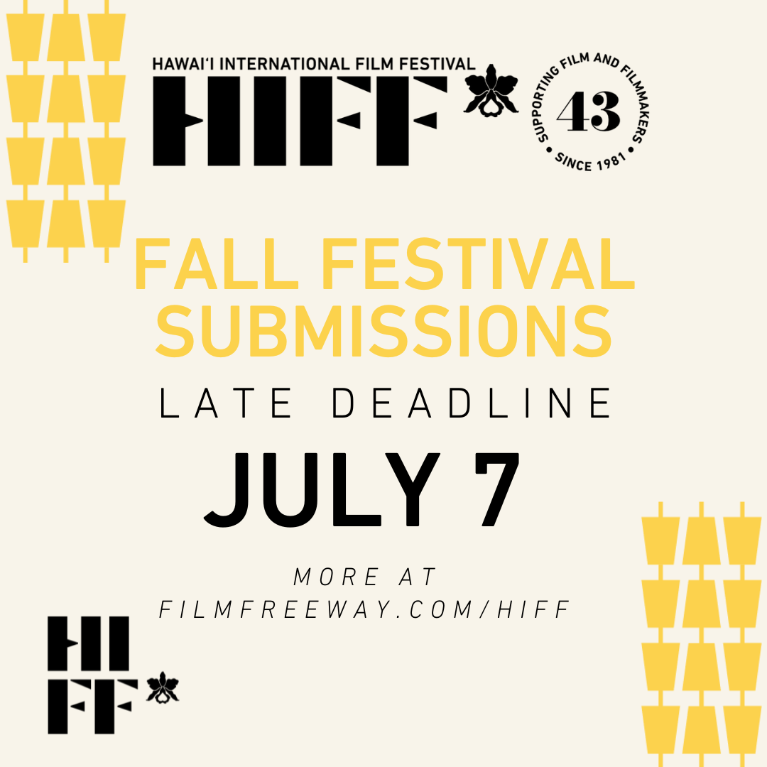 HIFF43 Fall Festival Submission Late Deadline is July 7, 2023